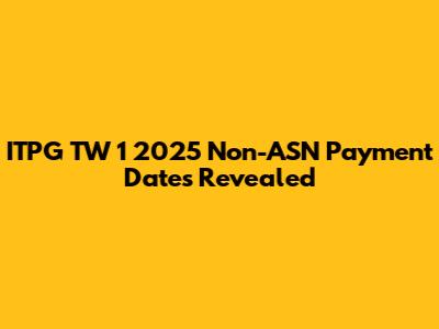 ITPG TW 1 2025 Non-ASN Payment Dates Revealed