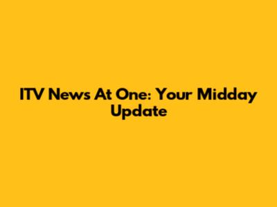 ITV News At One: Your Midday Update
