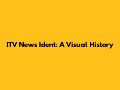 ITV News Ident: A Visual History