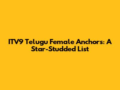 ITV9 Telugu Female Anchors: A Star-Studded List