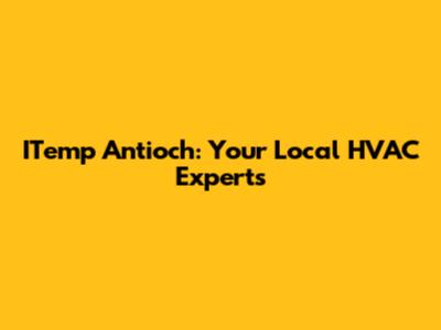 ITemp Antioch: Your Local HVAC Experts