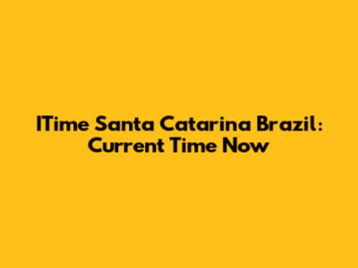 ITime Santa Catarina Brazil: Current Time Now