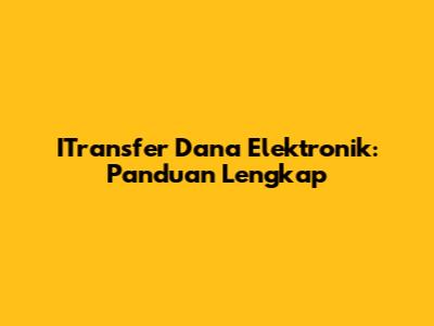 ITransfer Dana Elektronik: Panduan Lengkap