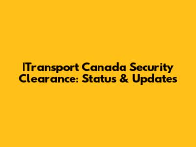 ITransport Canada Security Clearance: Status & Updates