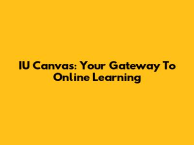 IU Canvas: Your Gateway To Online Learning
