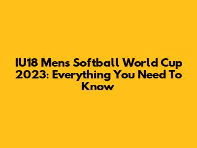 IU18 Men's Softball World Cup 2023: Everything You Need To Know