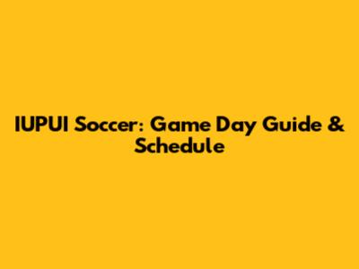 IUPUI Soccer: Game Day Guide & Schedule