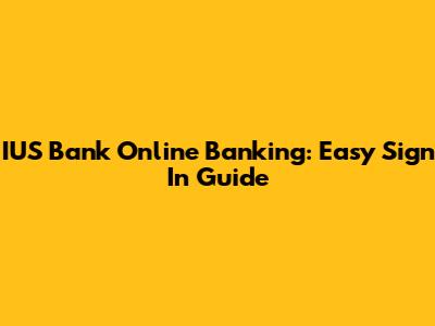 IUS Bank Online Banking: Easy Sign In Guide
