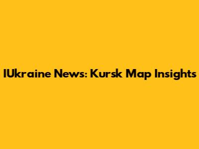 IUkraine News: Kursk Map Insights