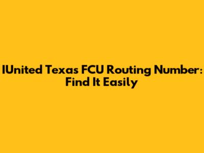 IUnited Texas FCU Routing Number: Find It Easily