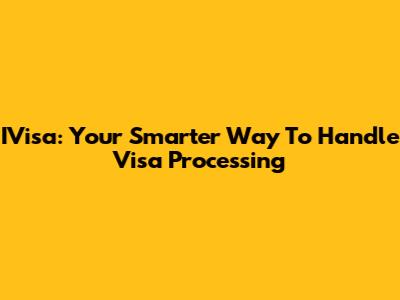 IVisa: Your Smarter Way To Handle Visa Processing