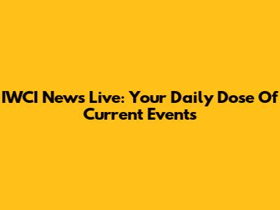 IWCI News Live: Your Daily Dose Of Current Events