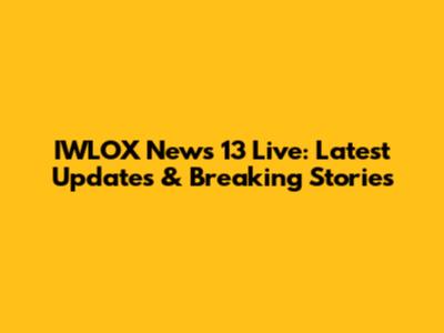 IWLOX News 13 Live: Latest Updates & Breaking Stories
