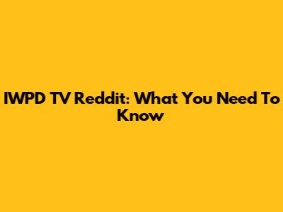 IWPD TV Reddit: What You Need To Know
