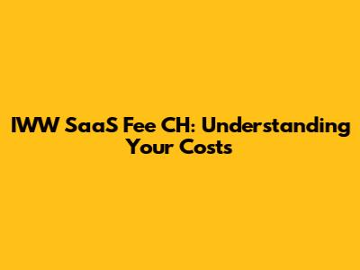 IWW SaaS Fee CH: Understanding Your Costs