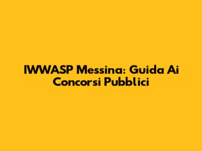 IWWASP Messina: Guida Ai Concorsi Pubblici