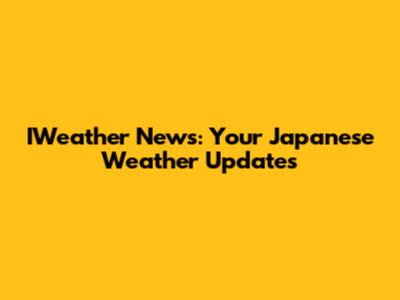 IWeather News: Your Japanese Weather Updates