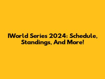 IWorld Series 2024: Schedule, Standings, And More!