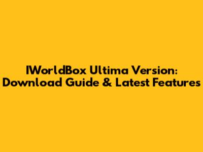IWorldBox Ultima Version: Download Guide & Latest Features