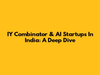IY Combinator & AI Startups In India: A Deep Dive