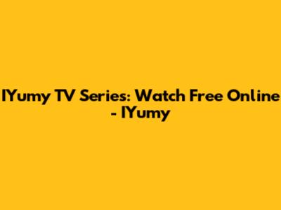 IYumy TV Series: Watch Free Online - IYumy