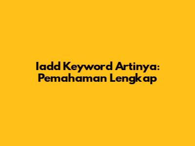 Iadd Keyword Artinya: Pemahaman Lengkap