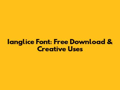 Ianglice Font: Free Download & Creative Uses