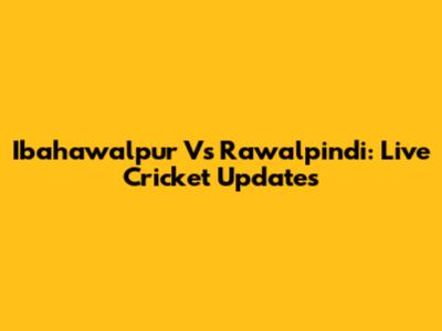 Ibahawalpur Vs Rawalpindi: Live Cricket Updates