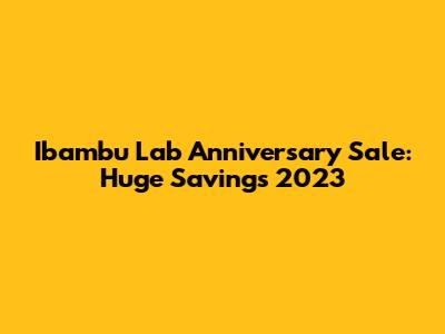 Ibambu Lab Anniversary Sale: Huge Savings 2023
