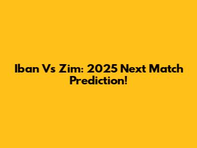 Iban Vs Zim: 2025 Next Match Prediction!