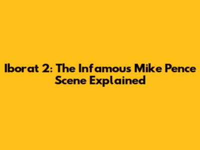 Iborat 2: The Infamous Mike Pence Scene Explained