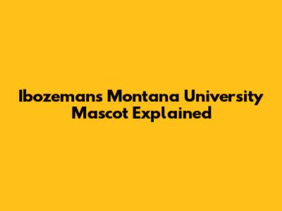 Ibozeman's Montana University Mascot Explained