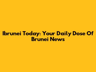 Ibrunei Today: Your Daily Dose Of Brunei News
