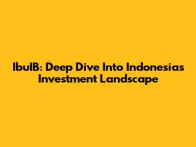 IbuIB: Deep Dive Into Indonesia's Investment Landscape