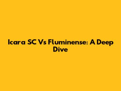 Icara SC Vs Fluminense: A Deep Dive