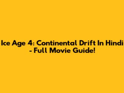 Ice Age 4: Continental Drift In Hindi - Full Movie Guide!