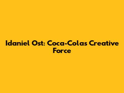 Idaniel Ost: Coca-Cola's Creative Force
