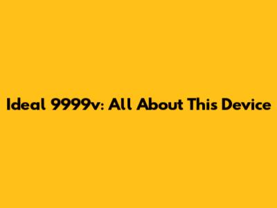 Ideal 9999v: All About This Device