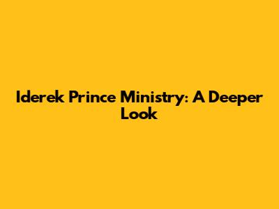 Iderek Prince Ministry: A Deeper Look