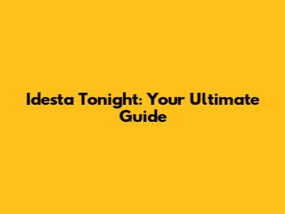 Idesta Tonight: Your Ultimate Guide
