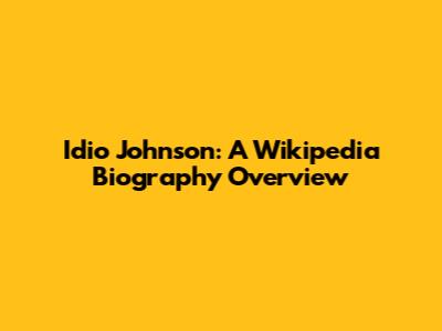 Idio Johnson: A Wikipedia Biography Overview