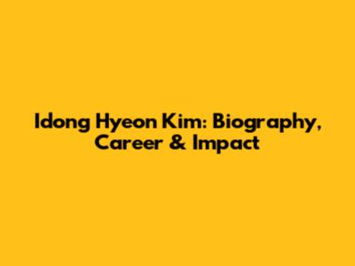 Idong Hyeon Kim: Biography, Career & Impact