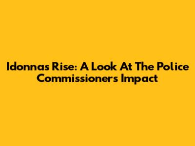 Idonna's Rise: A Look At The Police Commissioner's Impact