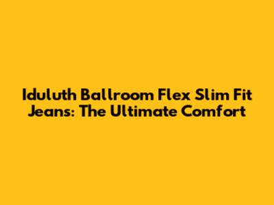 Iduluth Ballroom Flex Slim Fit Jeans: The Ultimate Comfort