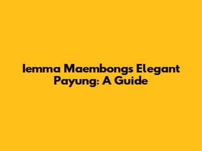 Iemma Maembong's Elegant Payung: A Guide