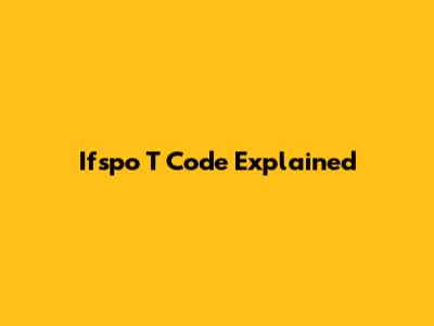 Ifspo T Code Explained