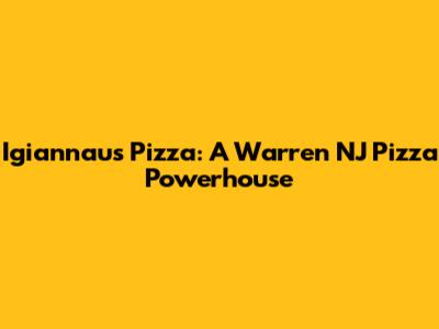 Igiannau's Pizza: A Warren NJ Pizza Powerhouse