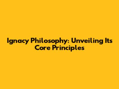 Ignacy Philosophy: Unveiling Its Core Principles