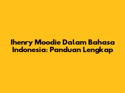 Ihenry Moodie Dalam Bahasa Indonesia: Panduan Lengkap