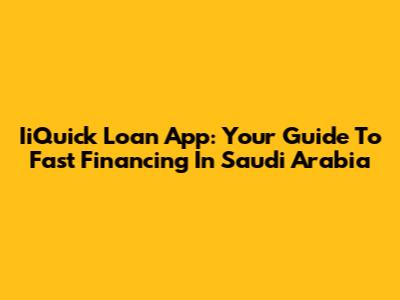 IiQuick Loan App: Your Guide To Fast Financing In Saudi Arabia